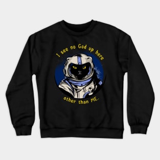 funny cat – Astrocat – I see no God up here other than me (dark variant) Crewneck Sweatshirt